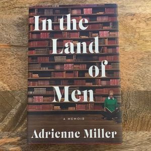 In The Land of Men by Adrienne Miller